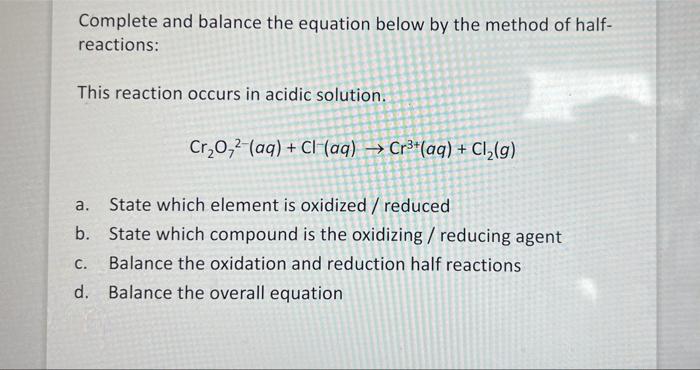 Complete and balance the equation below by the method of half-
reactions:
This reaction occurs in acidic solution.
Cr?0,2 (aq