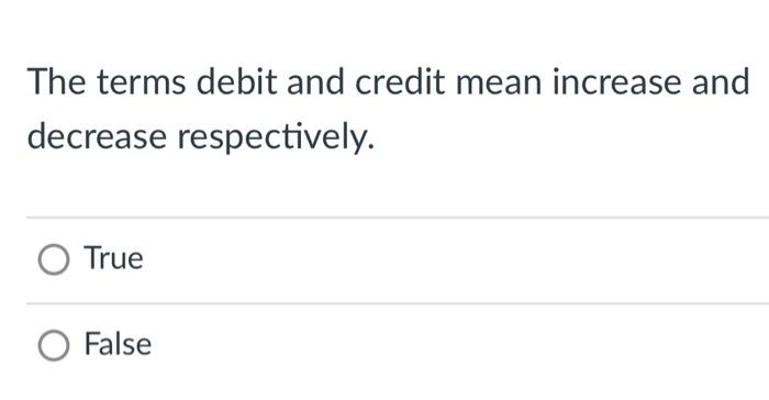 Solved The terms debit and credit mean increase and decrease | Chegg.com