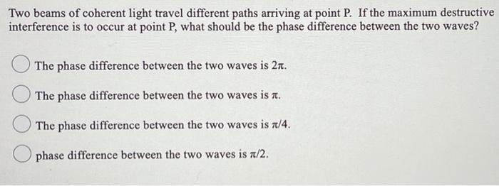 two beams of coherent light travel different paths arriving at point p