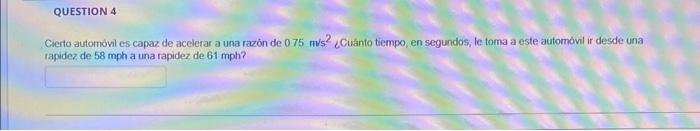 Cierto automơvil es capaz de acelerar a una razón de \( 075 \mathrm{~m} / \mathrm{s}^{2} \) ¿Cuánto tiempo, en segundos, le t