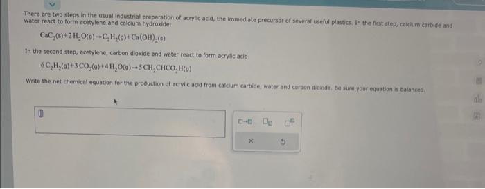 There are two steps in the usual industrial preparation of acryic acid, the immediate precursor of several iseful plastics. I