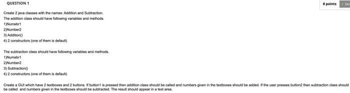 Solved Create 2 java classes with the names: Addion and | Chegg.com