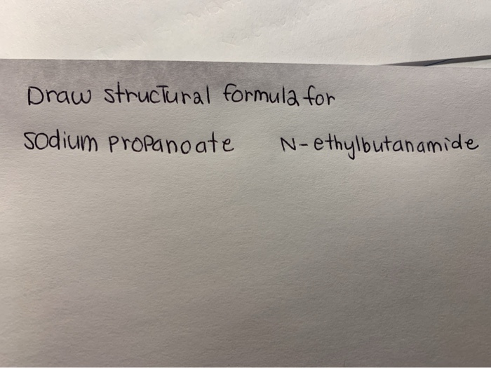 Solved Draw structural formula for sodium propanoate