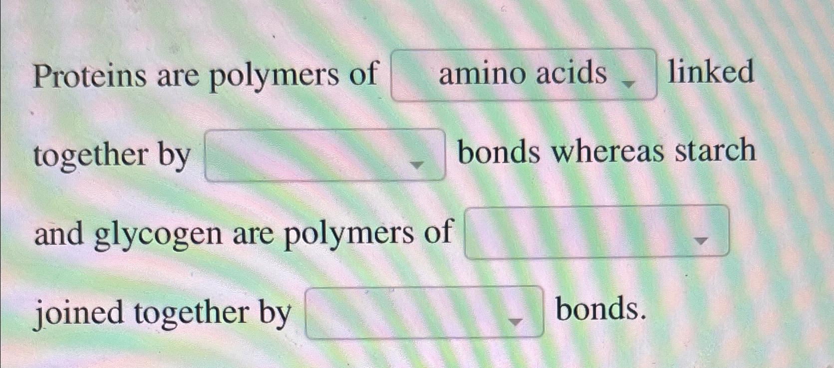 Solved Proteins are polymers of linked together by bonds