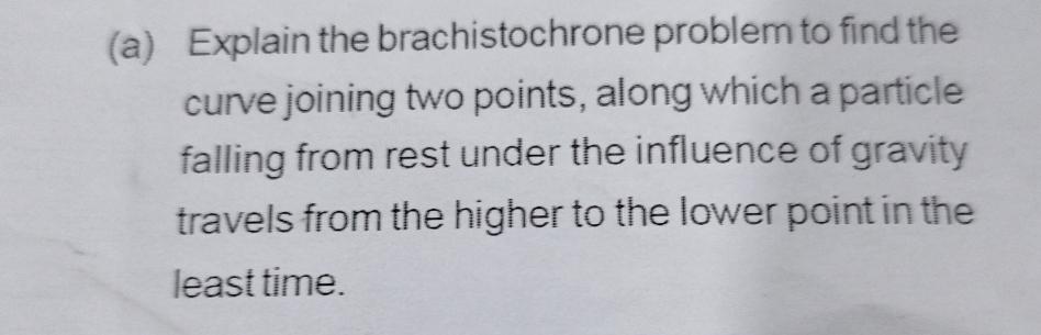 Solved (a) ﻿Explain the brachistochrone problem to find the | Chegg.com