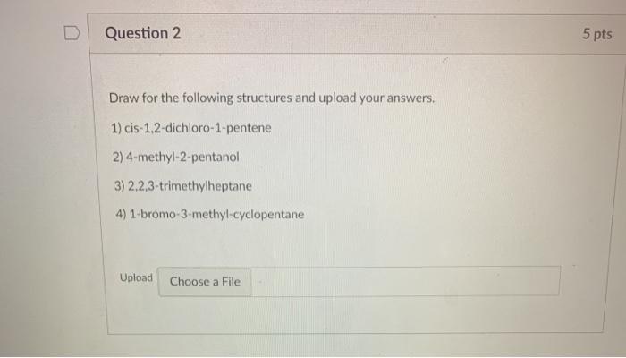 Solved Question 2 5 pts Draw for the following structures | Chegg.com