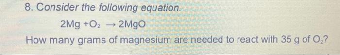 Solved 8 Consider The Following Equation 2mg O2→2mgo How