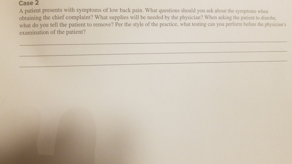 Solved Case 2 A patient presents with symptoms of low back | Chegg.com