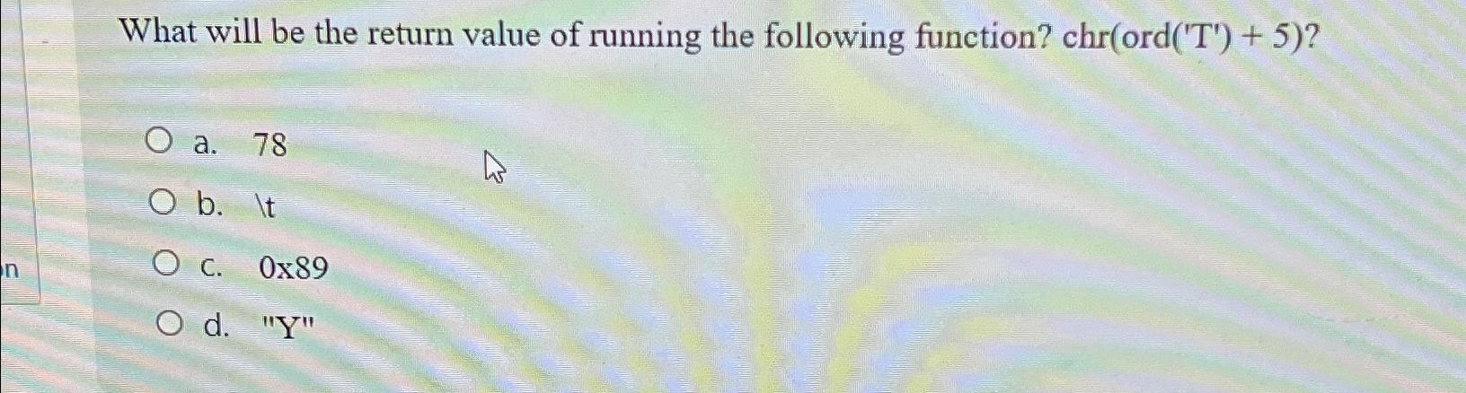Solved What will be the return value of running the | Chegg.com