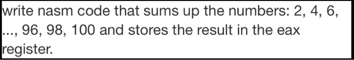 Nasm Code Example Solved write nasm code that sums up the numbers: 2, 4, 6, | Chegg.com