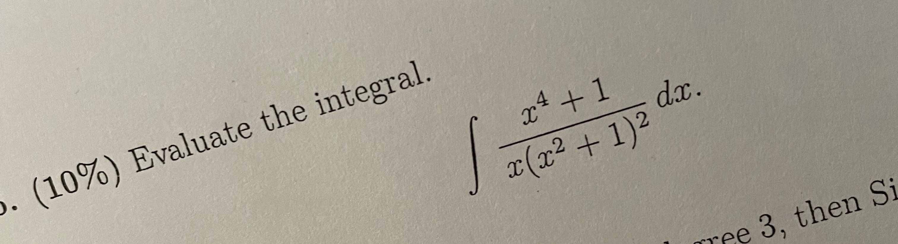 Solved (10%) ﻿Evaluate the intestal.∫﻿﻿x4+1x(x2+1)2dx | Chegg.com