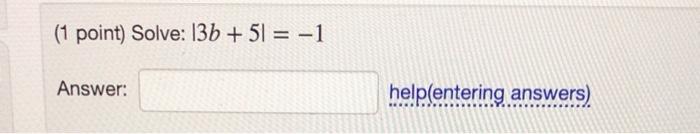 Solved (1 point) Solve: ∣3b+5∣=−1 Answer:(1 point) Solve: | Chegg.com