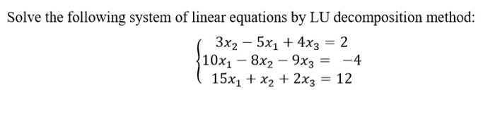 Solved Solve The Following System Of Linear Equations By LU | Chegg.com