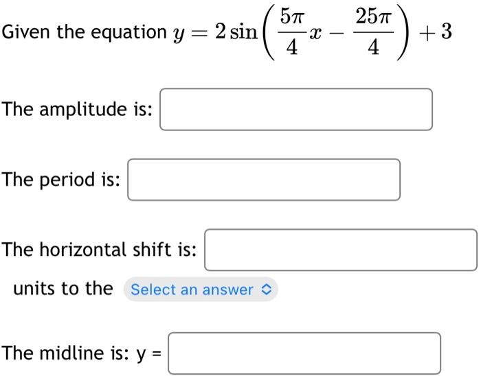 Solved Given the equation y=2sin(45πx−425π)+3 The amplitude | Chegg.com