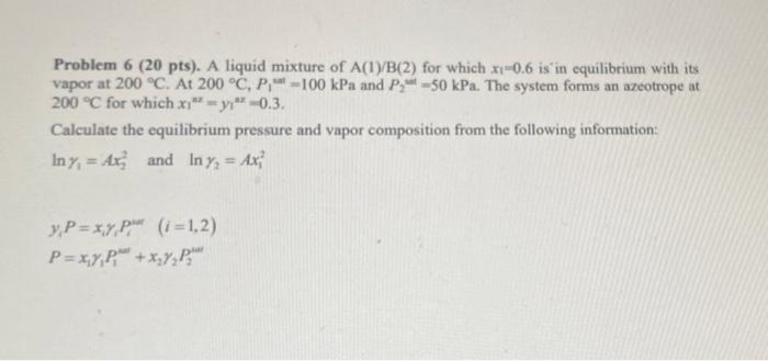 Solved Problem 6 (20 pts). A liquid mixture of A(1y/B(2) for | Chegg.com