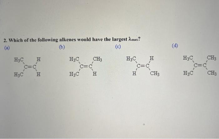 Solved 2. Which Of The Following Alkenes Would Have The | Chegg.com