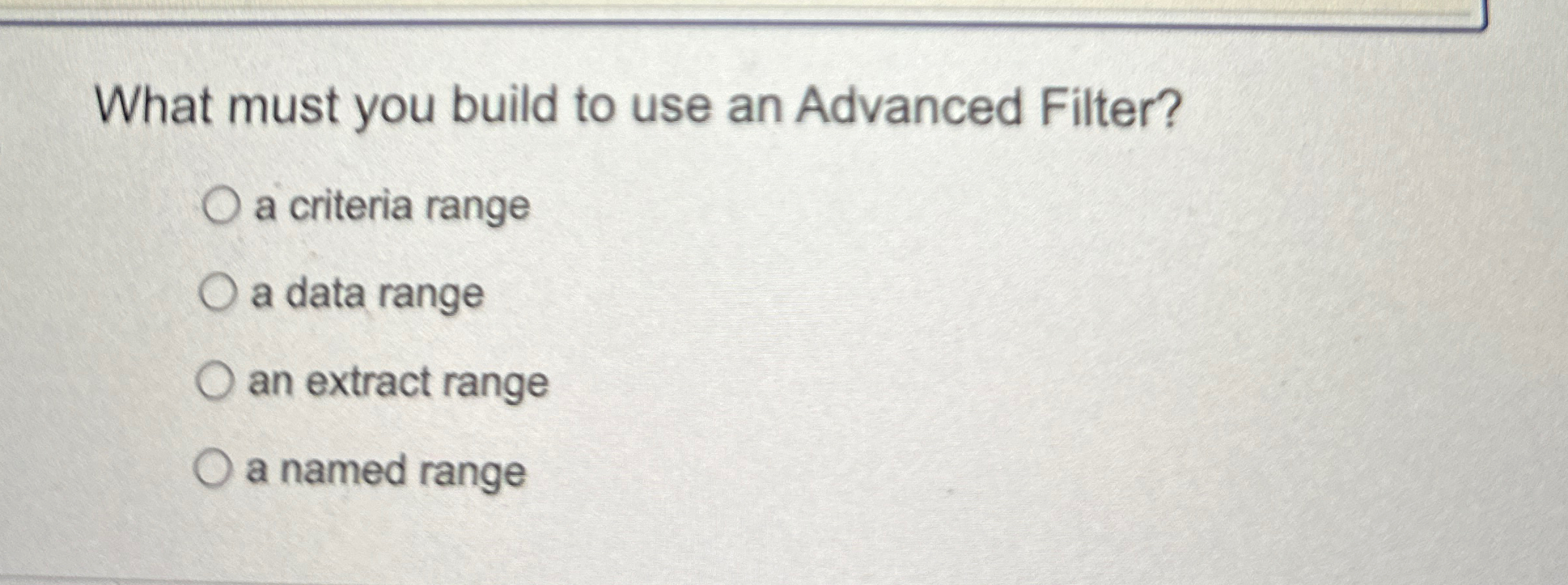 Solved What must you build to use an Advanced Filter?a | Chegg.com