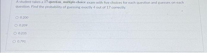 Solved A student takes a 17-question, multiple-choice exam | Chegg.com