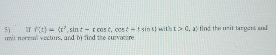 Solved 5) If f(t) = (t2, sin t - tcost, cost + t sin t) with | Chegg.com