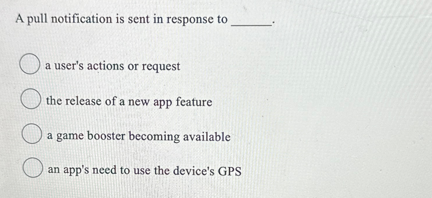 A pull notification is sent in response toa user's | Chegg.com