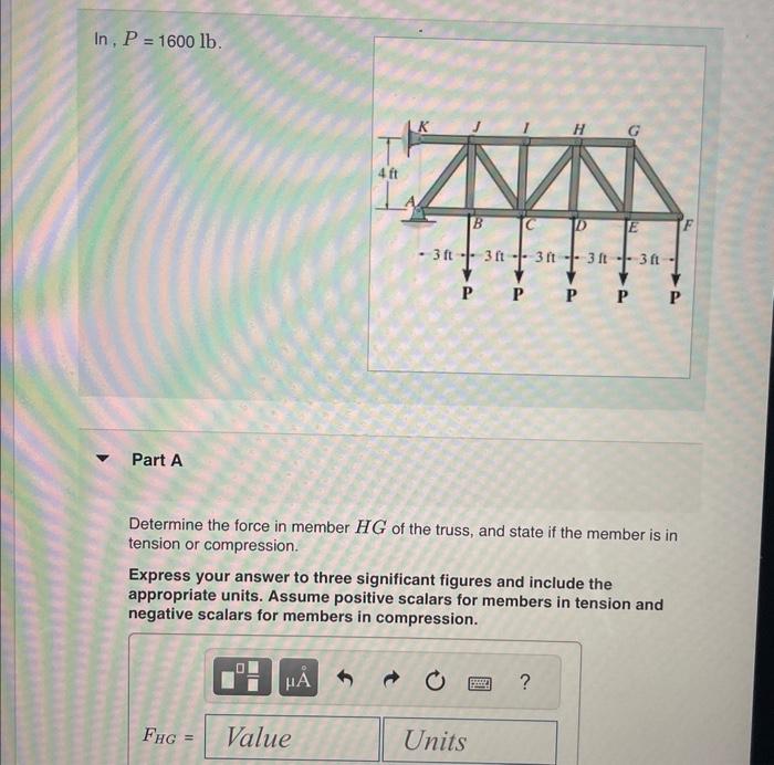 Solved P=1600lb Part A Determine the force in member HG of | Chegg.com