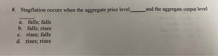 Solved 8. Stagflation Occurs When The Aggregate Price Level | Chegg.com