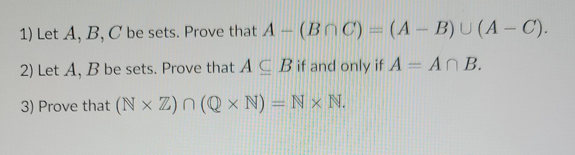 Solved 1) Let A, B, C be sets. Prove that A - (BAC) = (A - | Chegg.com