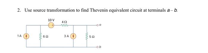 Solved 2. Use Source Transformation To Find Thevenin | Chegg.com