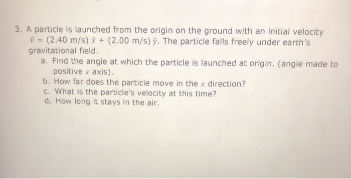 Solved 3 A Particle Is Launched From The Origin On The G Chegg Com