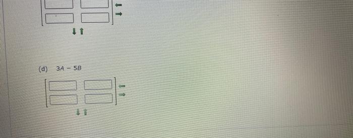Solved If possible, find A+B,A−B,3A, and 3.4−5B. (If not | Chegg.com