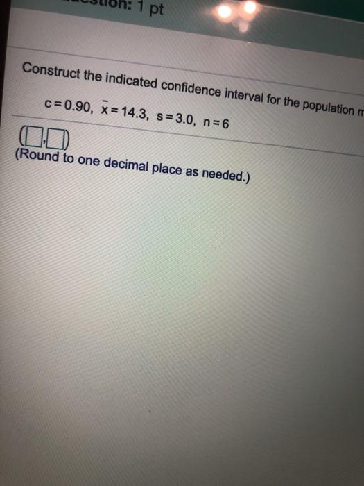 Solved 1 pt Construct the indicated confidence interval for | Chegg.com
