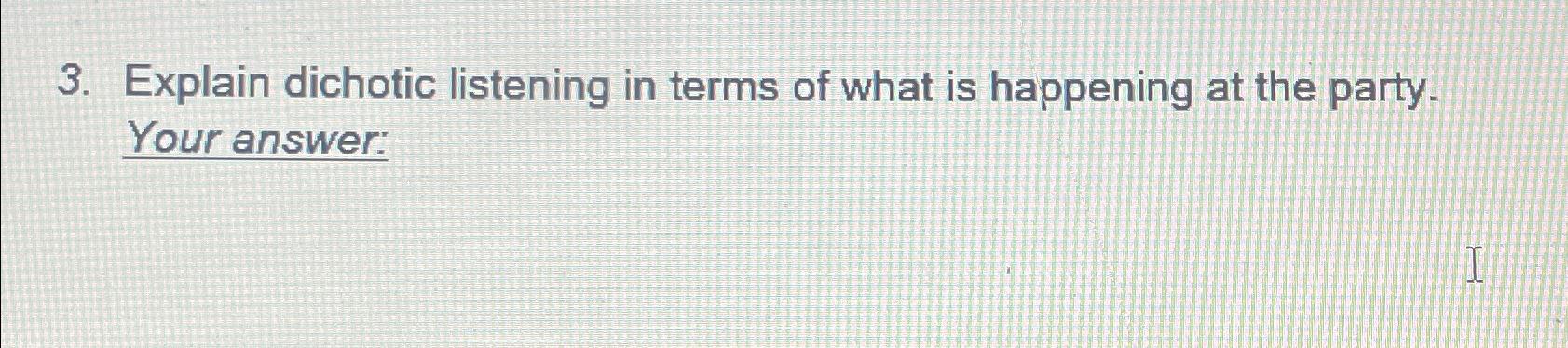 solved-explain-dichotic-listening-in-terms-of-what-is-chegg