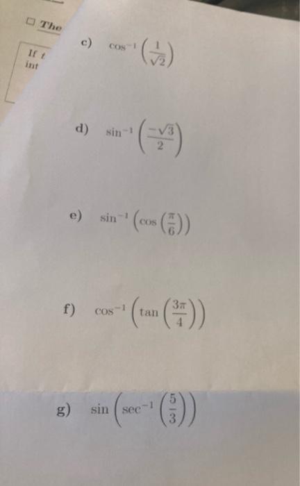 c) \( \cos ^{-1}\left(\frac{1}{\sqrt{2}}\right) \) d) \( \sin ^{-1}\left(\frac{-\sqrt{3}}{2}\right) \) e) \( \sin ^{-1}\left(