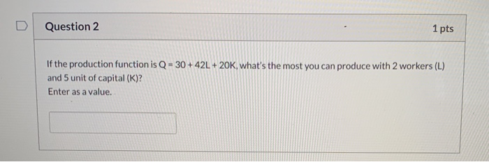Solved Question 2 1 pts If the production function is Q - | Chegg.com