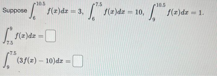 Solved 10.5 Suppose F(x) Dx = 3, 6 [ F(a)da 7.5 F(x) Dx = | Chegg.com