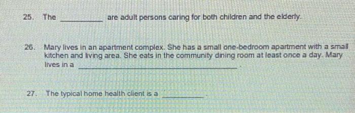 25. The are adult persons caring for both children and the elderly. 26. Mary lives in an apartment complex She has a small on