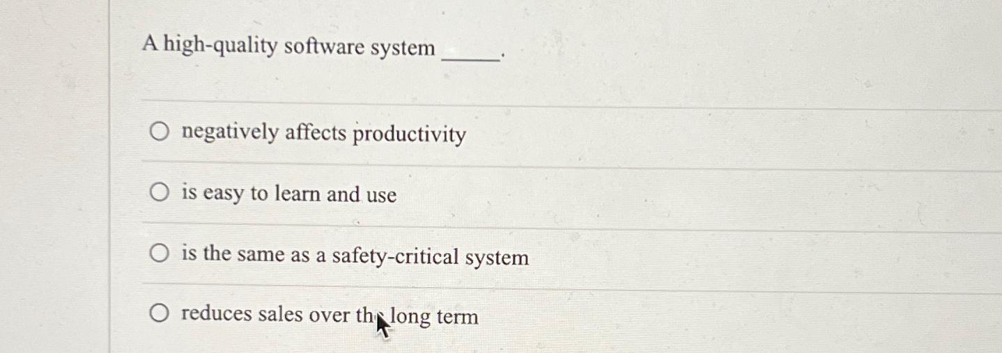 Solved A high-quality software systemnegatively affects | Chegg.com