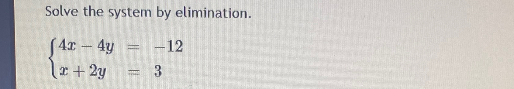 Solved Solve The System By Elimination4x 4y 12x2y3 3205