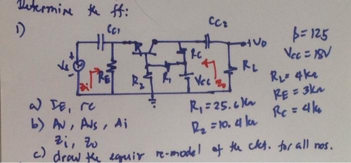 etermine the fti D Coi cca : B = 125 Vcc = 18V tvo RL Rc 阿k [Verso R2 = 4 kr R, W TE, re b) Av Avs, Ai zi, 20 R, = 25.6k RE=