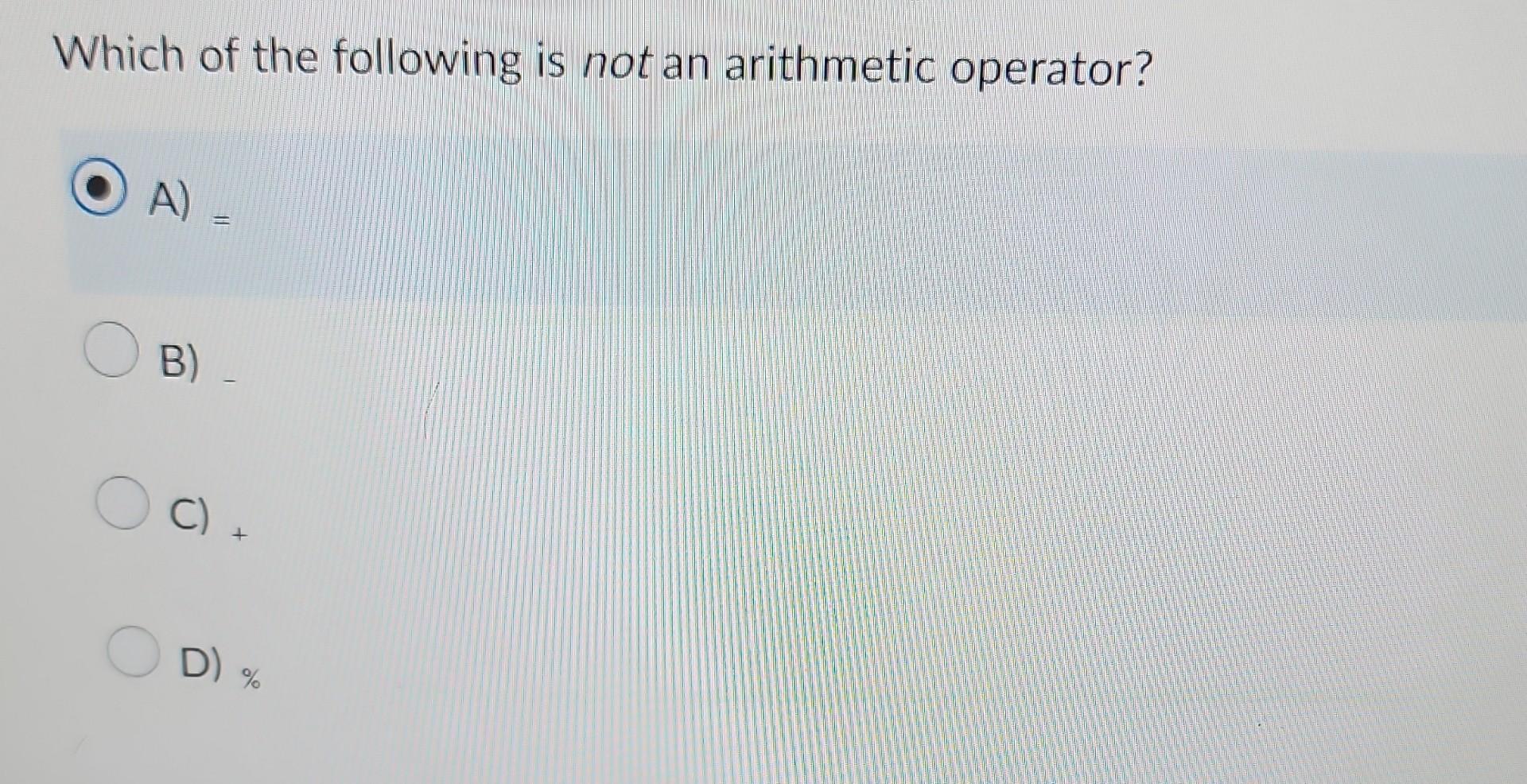 Which Of The Following Is Not An Arithmetic Operator