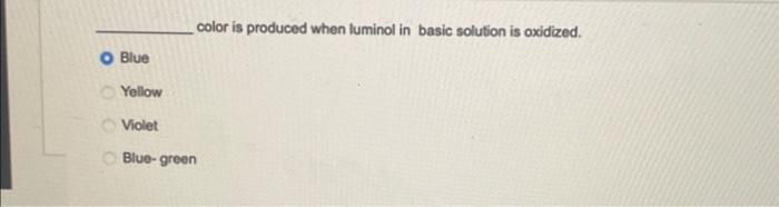 Solved color is produced when luminol in basic solution is | Chegg.com