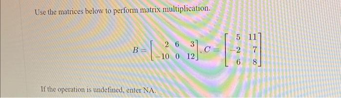 Solved Use The Matrices Below To Perform Matrix | Chegg.com