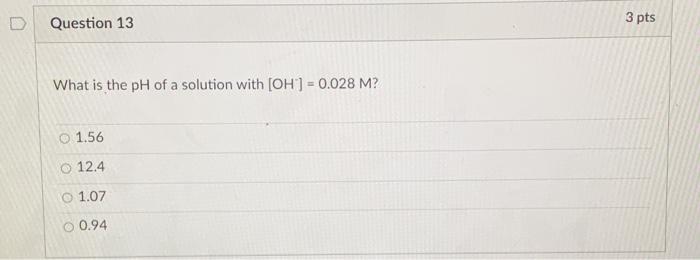 Solved Question 13 3 pts What is the pH of a solution with | Chegg.com