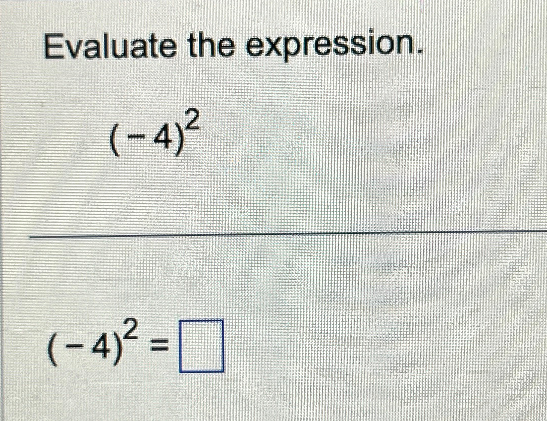 Solved Evaluate the expression.(-4)2(-4)2= | Chegg.com