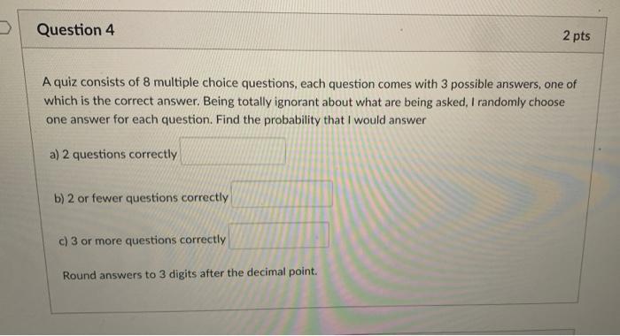 Solved Question 4 2 pts A quiz consists of 8 multiple choice | Chegg.com