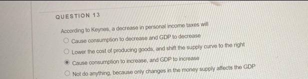 Solved QUESTION 13 According to Keynes, a decrease in | Chegg.com
