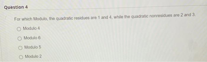 Solved For Which Modulo, The Quadratic Residues Are 1 And 4 | Chegg.com