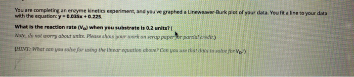 Solved You are completing an enzyme kinetics experiment, and | Chegg.com