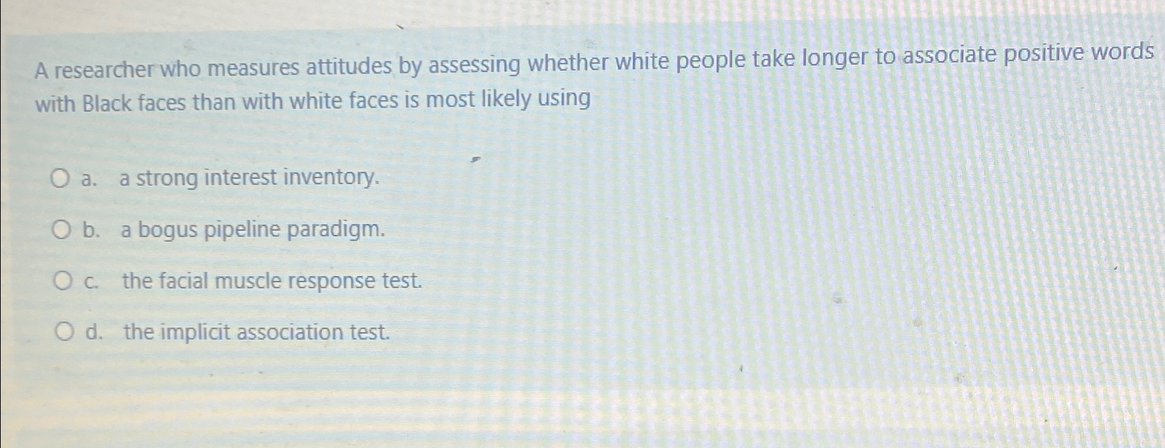 a researcher who measures attitudes by assessing whether white