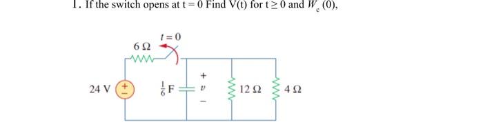Solved 1. If the switch opens at t=0 Find V(t) for t≥0 and | Chegg.com